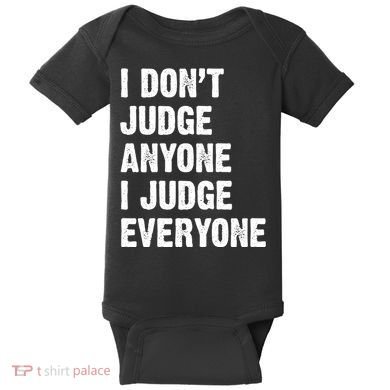 I Don't Judge Anyone I Judge Everyone Baby Bodysuit