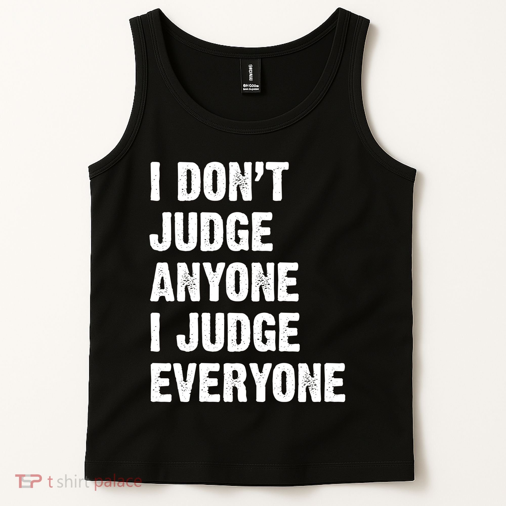 I Don't Judge Anyone I Judge Everyone Tank Top