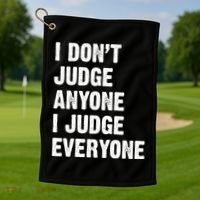 I Don't Judge Anyone I Judge Everyone Golf Towel thumb 1