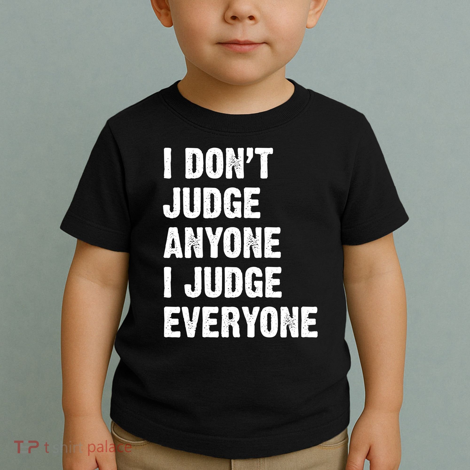 I Don't Judge Anyone I Judge Everyone Toddler T-Shirt