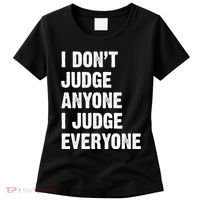 I Don't Judge Anyone I Judge Everyone Women's T-Shirt thumb 0