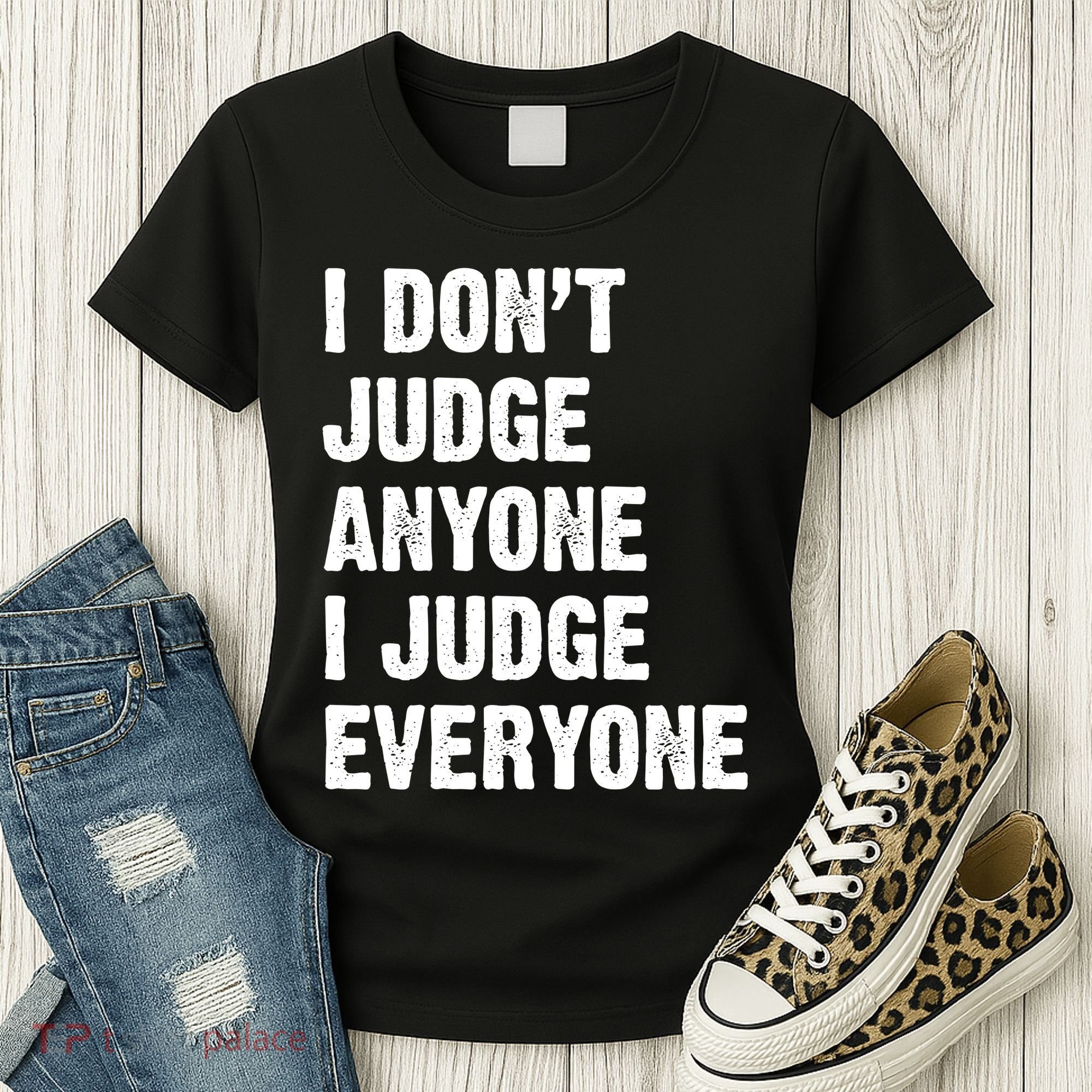 I Don't Judge Anyone I Judge Everyone Women's T-Shirt