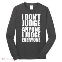 I Don't Judge Anyone I Judge Everyone Funny Quote Long Sleeve Shirt thumb 0