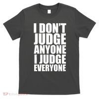 I Don't Judge Anyone I Judge Everyone Funny Quote T-Shirt thumb 0