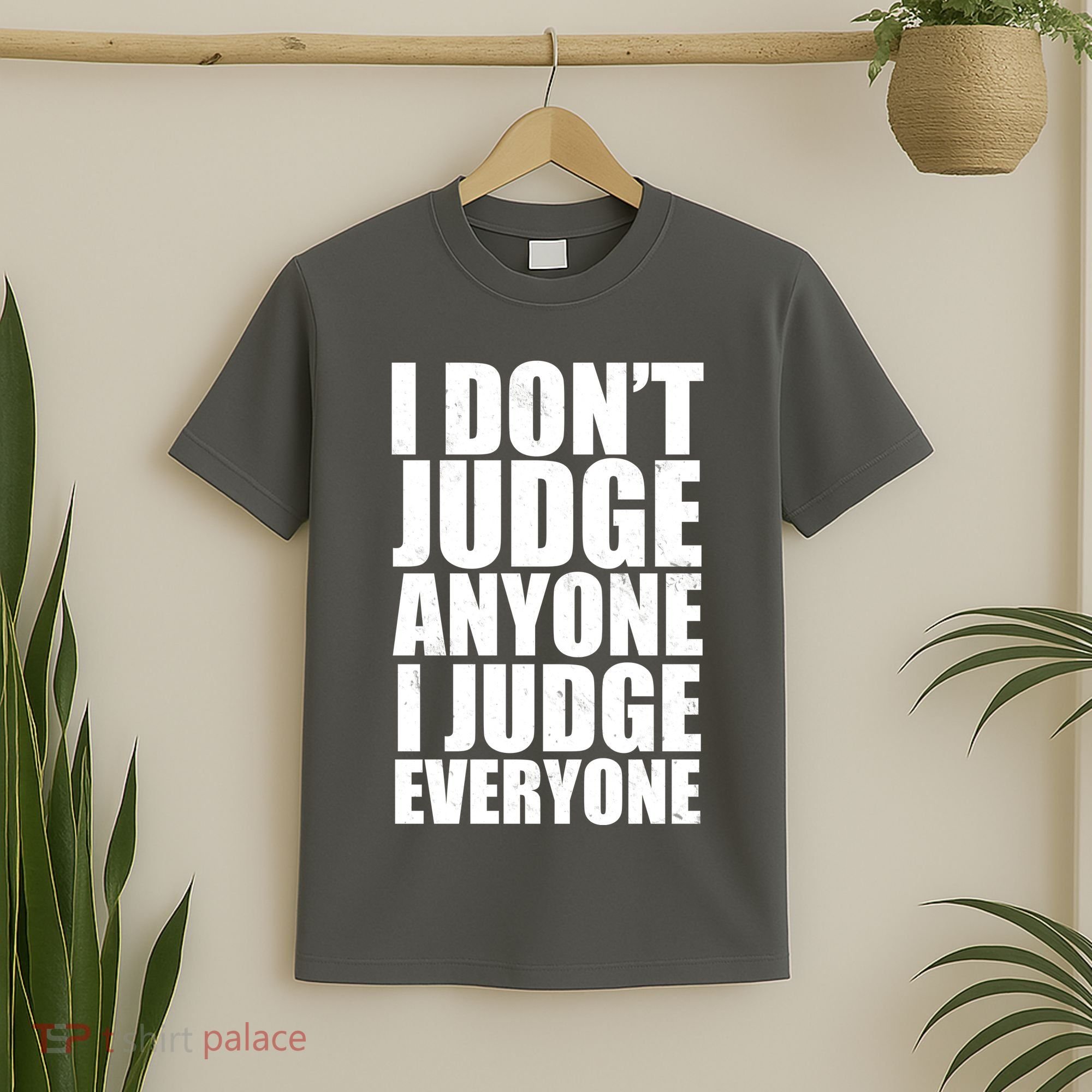 I Don't Judge Anyone I Judge Everyone Funny Quote T-Shirt