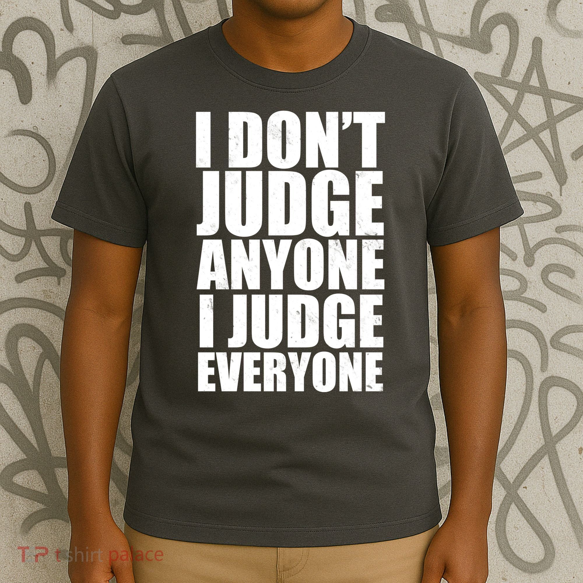 I Don't Judge Anyone I Judge Everyone Funny Quote T-Shirt