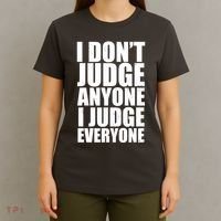 I Don't Judge Anyone I Judge Everyone Funny Quote T-Shirt thumb 4