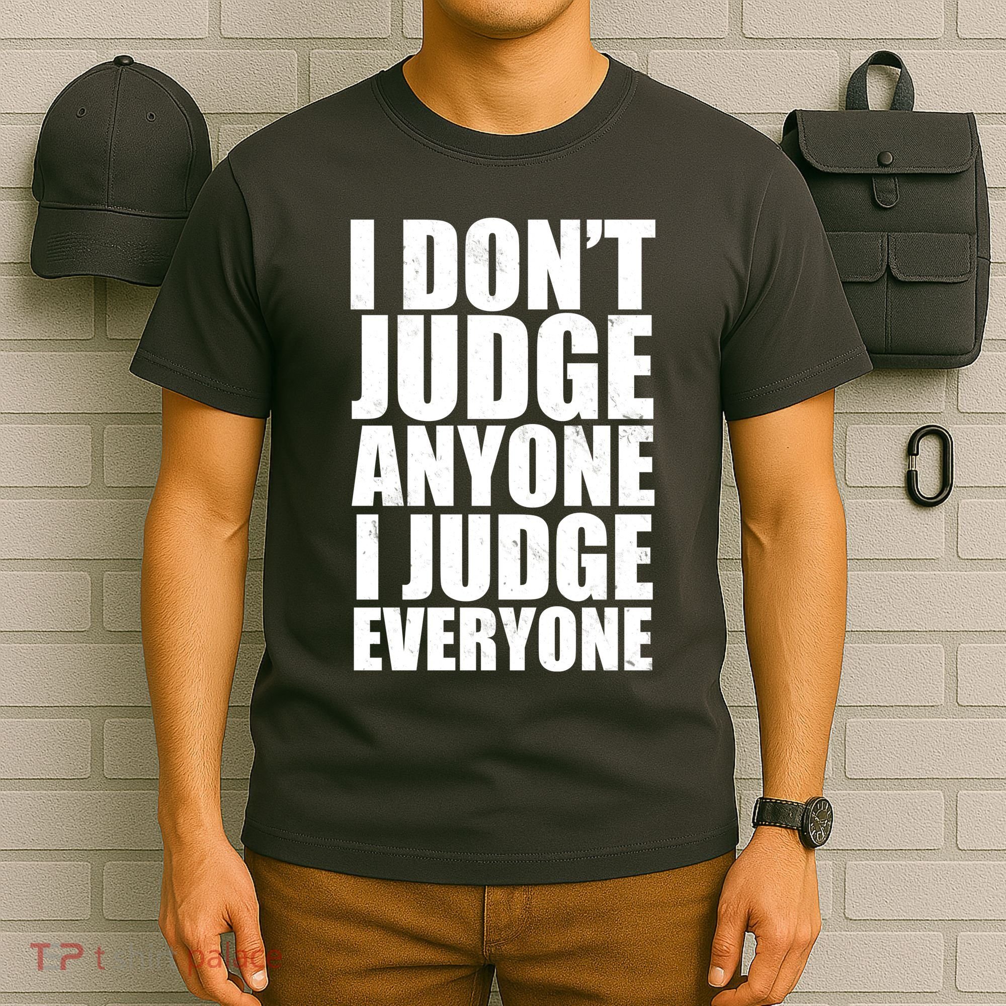 I Don't Judge Anyone I Judge Everyone Funny Quote T-Shirt