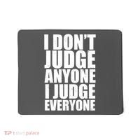 I Don't Judge Anyone I Judge Everyone Funny Quote Mousepad thumb 0