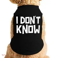 I Don't Know Funny Sarcastic Saying Pullover Hoodie Doggie Tank thumb 0