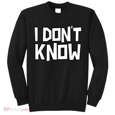 I Don't Know Funny Sarcastic Saying Pullover Hoodie Sweatshirt