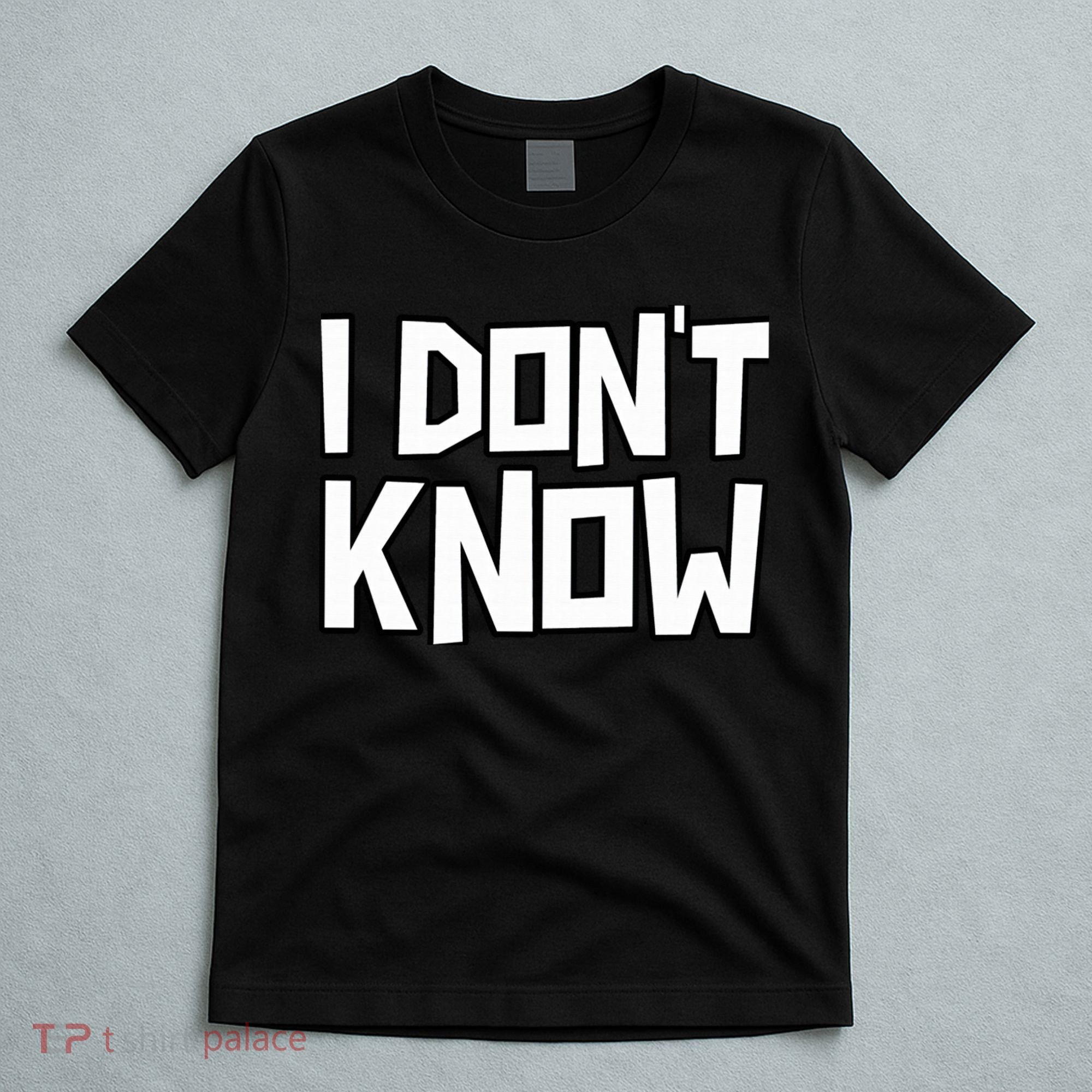 I Don't Know Funny Sarcastic Saying Pullover Hoodie T-Shirt