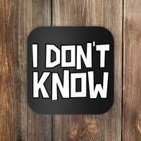 I Don't Know Funny Sarcastic Saying Pullover Hoodie Coaster thumb 0