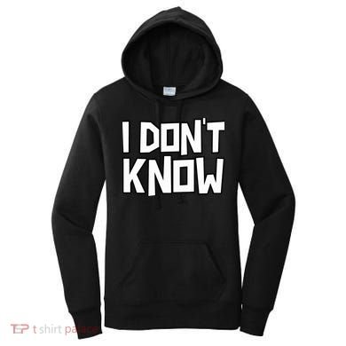 I Don't Know Funny Sarcastic Saying Pullover Hoodie Women's Hoodie