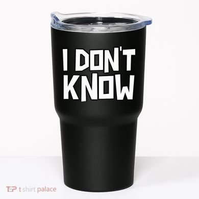 I Don't Know Funny Sarcastic Saying Pullover Hoodie Tumbler