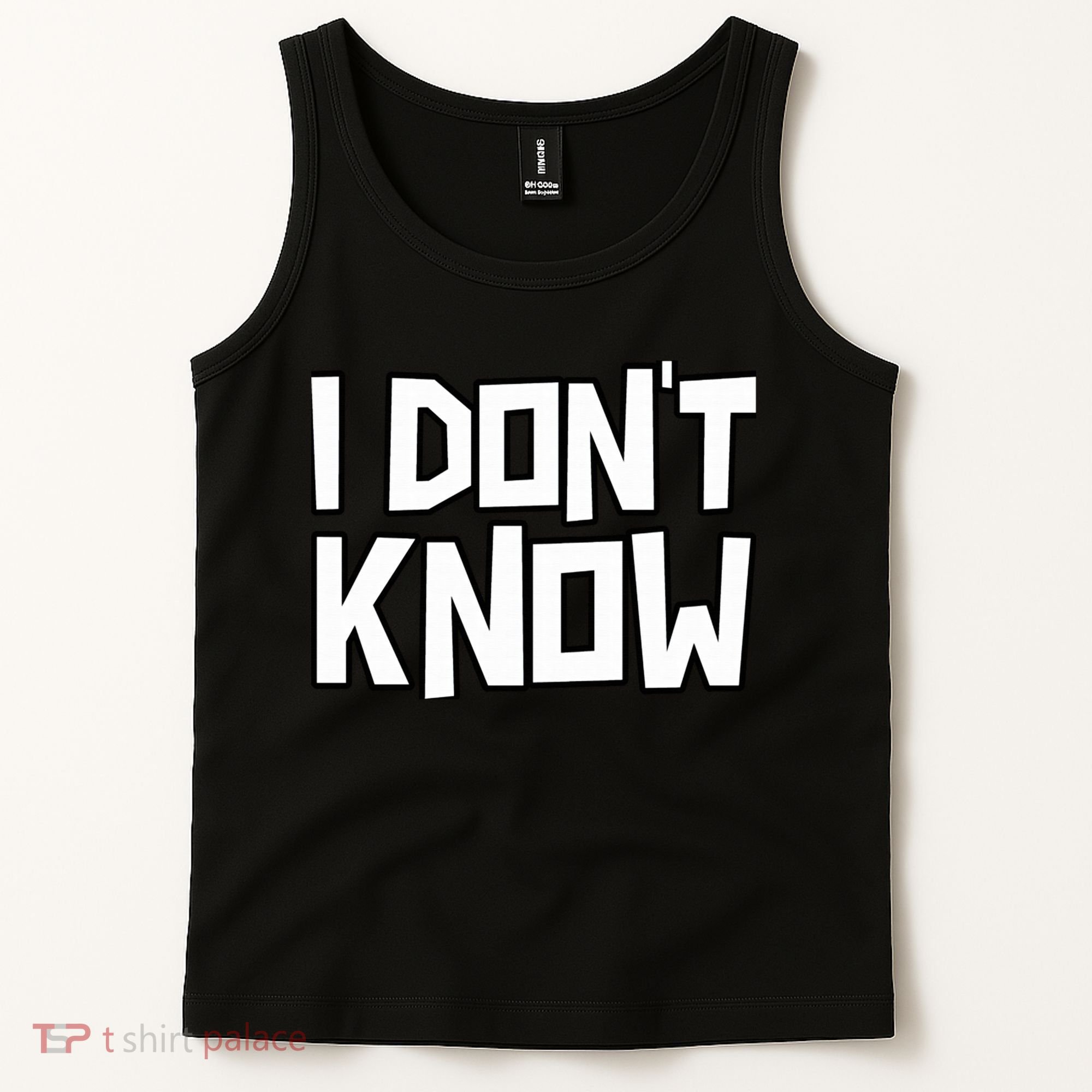 I Don't Know Funny Sarcastic Saying Pullover Hoodie Tank Top