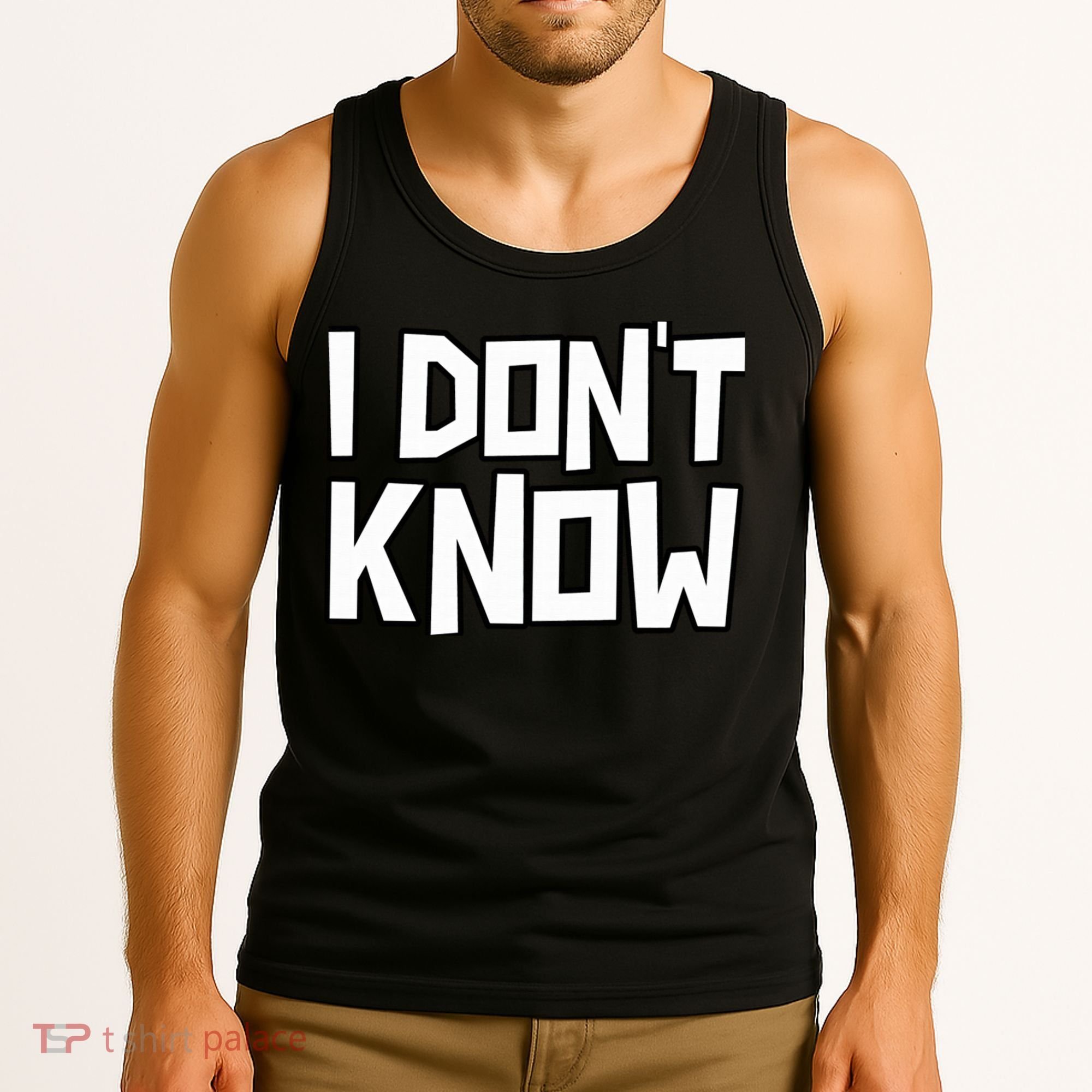 I Don't Know Funny Sarcastic Saying Pullover Hoodie Tank Top