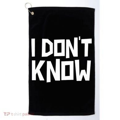 I Don't Know Funny Sarcastic Saying Pullover Hoodie Golf Towel