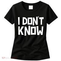 I Don't Know Funny Sarcastic Saying Pullover Hoodie Women's T-Shirt thumb 0