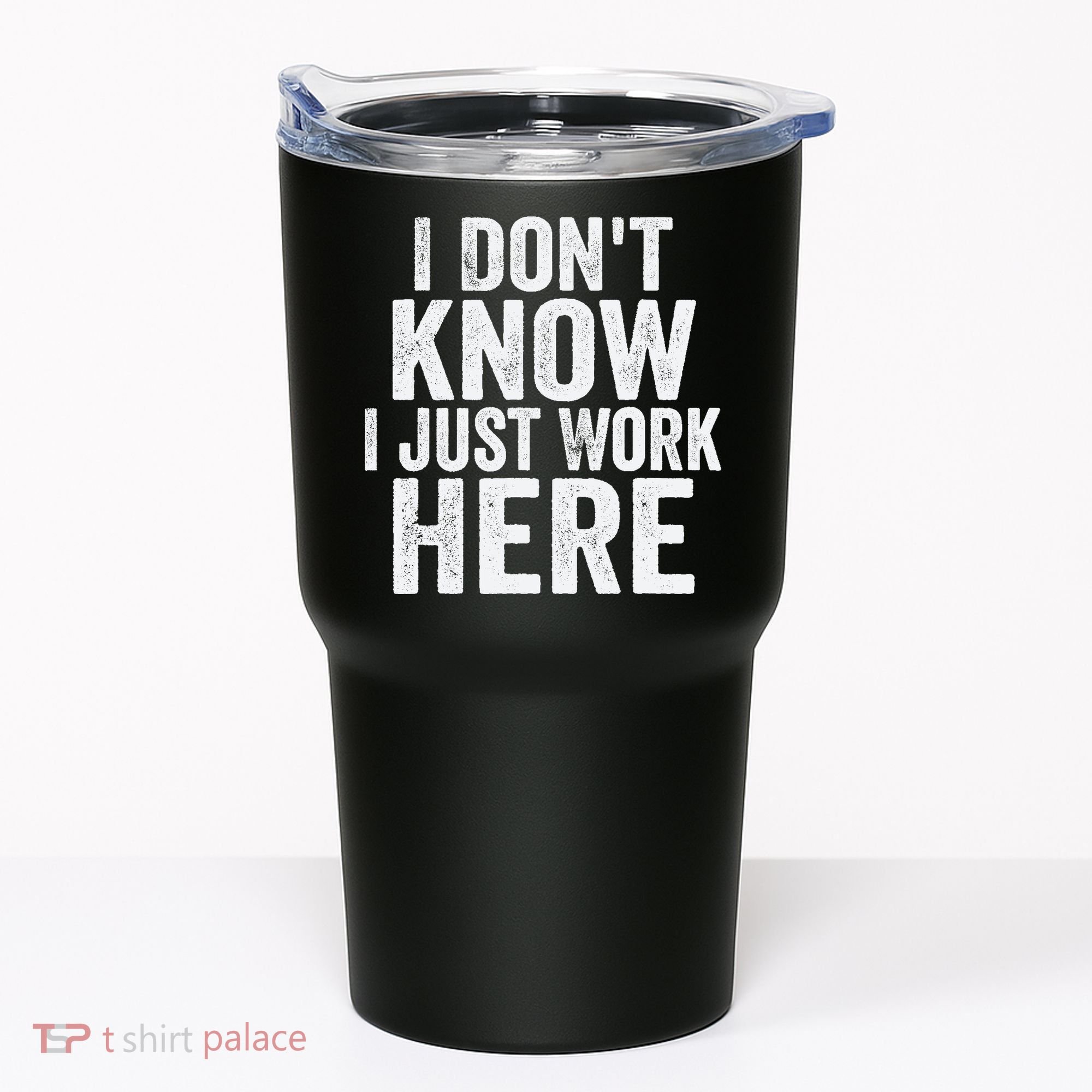 I Dont Know I Just Work Here Funny Working Quotes Sarcastic Tumbler