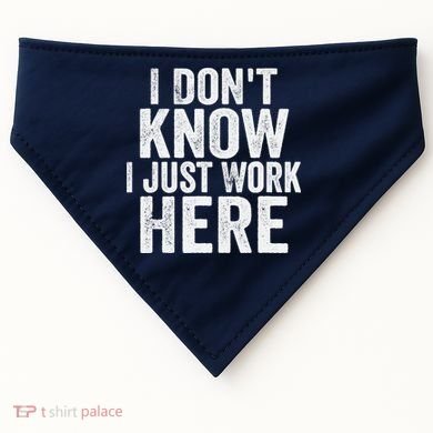 I Dont Know I Just Work Here Funny Working Quotes Sarcastic USA-Made Doggie Bandana