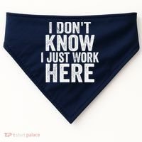 I Dont Know I Just Work Here Funny Working Quotes Sarcastic USA-Made Doggie Bandana thumb 0