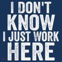 I Dont Know I Just Work Here Funny Working Quotes Sarcastic Long Sleeve Shirt thumb 2