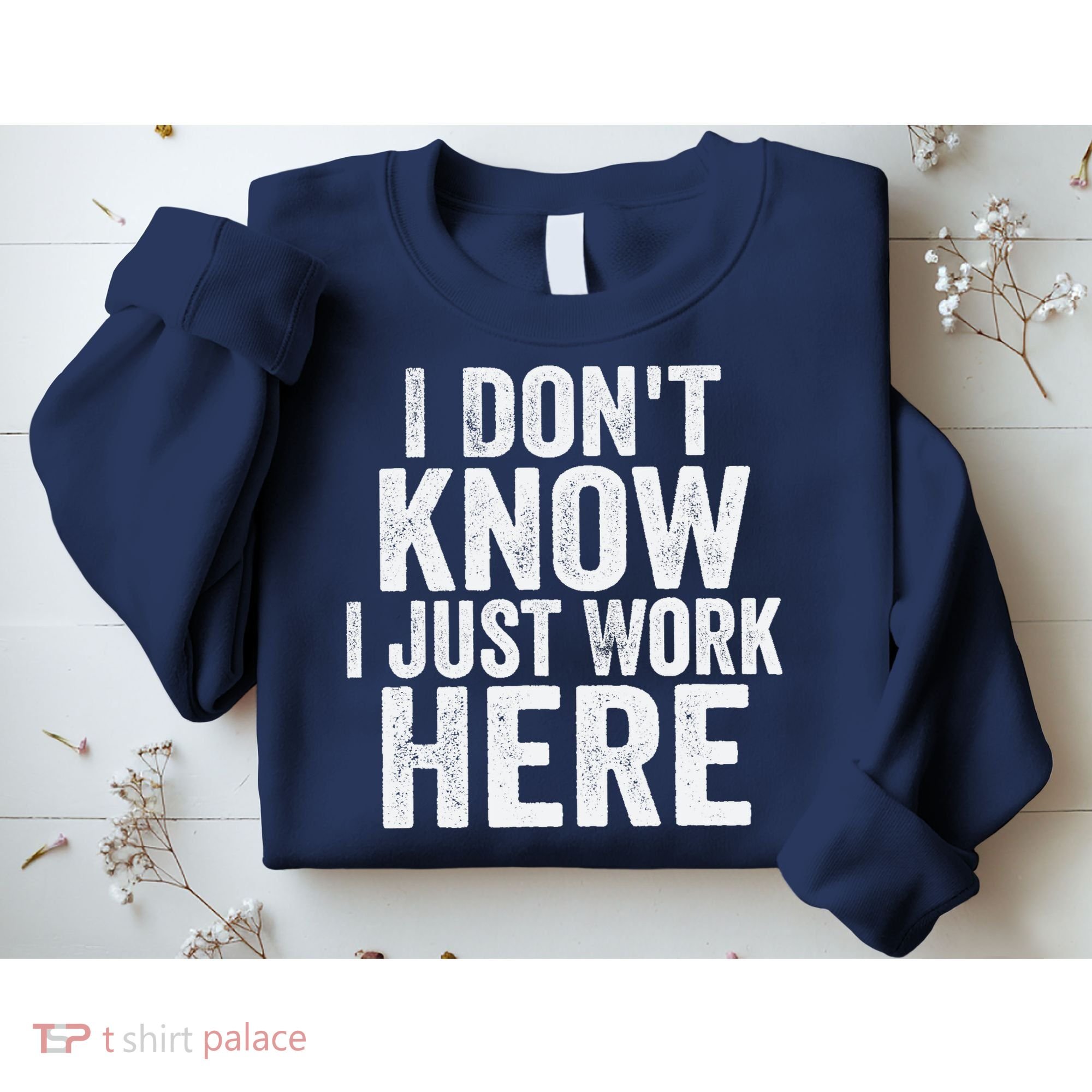 I Dont Know I Just Work Here Funny Working Quotes Sarcastic Sweatshirt