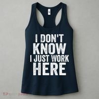 I Dont Know I Just Work Here Funny Working Quotes Sarcastic Women's Tank Top thumb 3