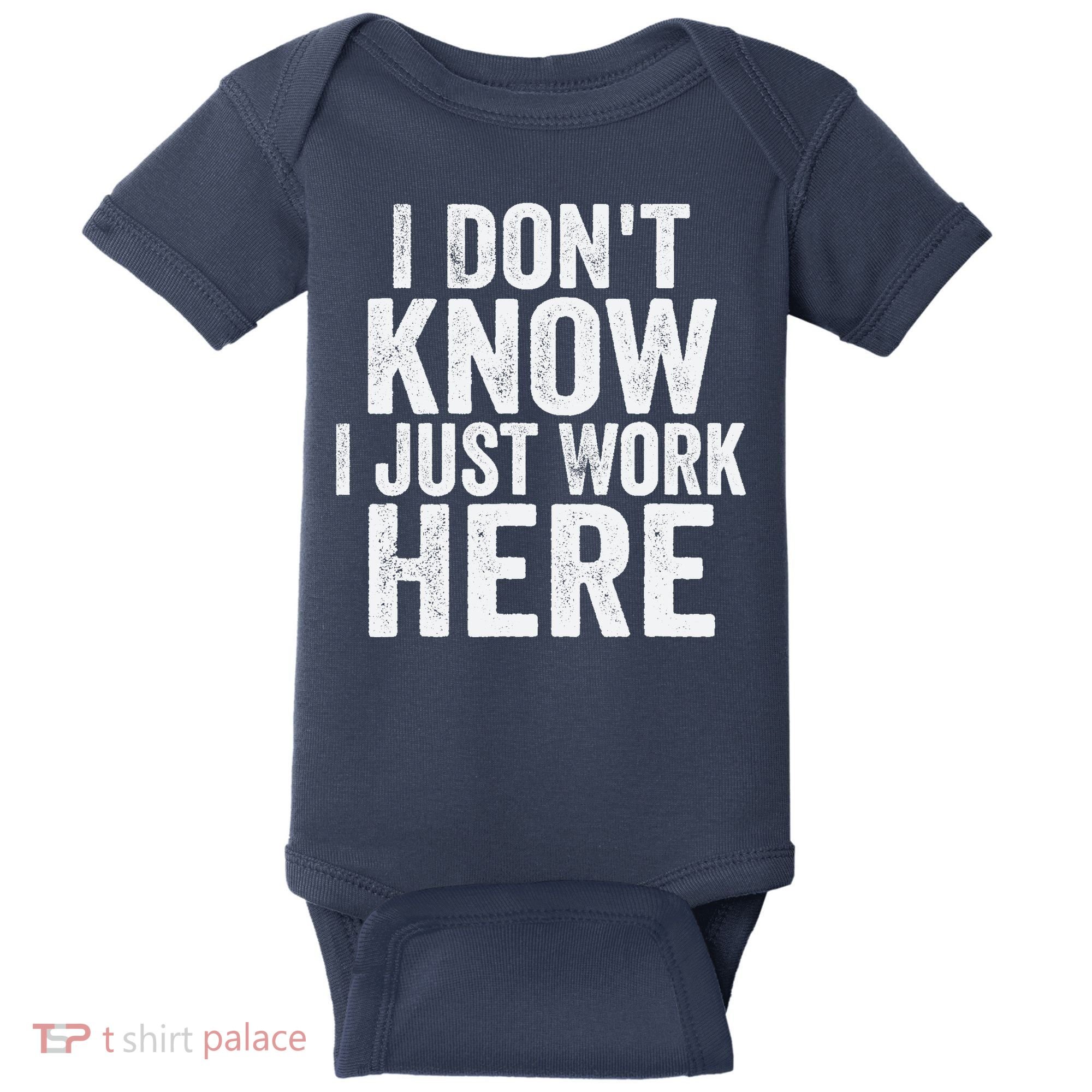I Dont Know I Just Work Here Funny Working Quotes Sarcastic Baby Bodysuit