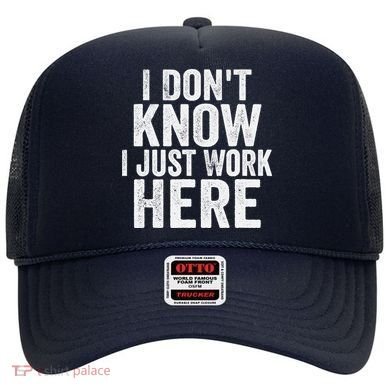 I Dont Know I Just Work Here Funny Working Quotes Sarcastic Hat