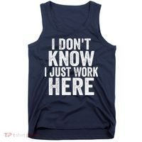I Dont Know I Just Work Here Funny Working Quotes Sarcastic Tank Top thumb 0