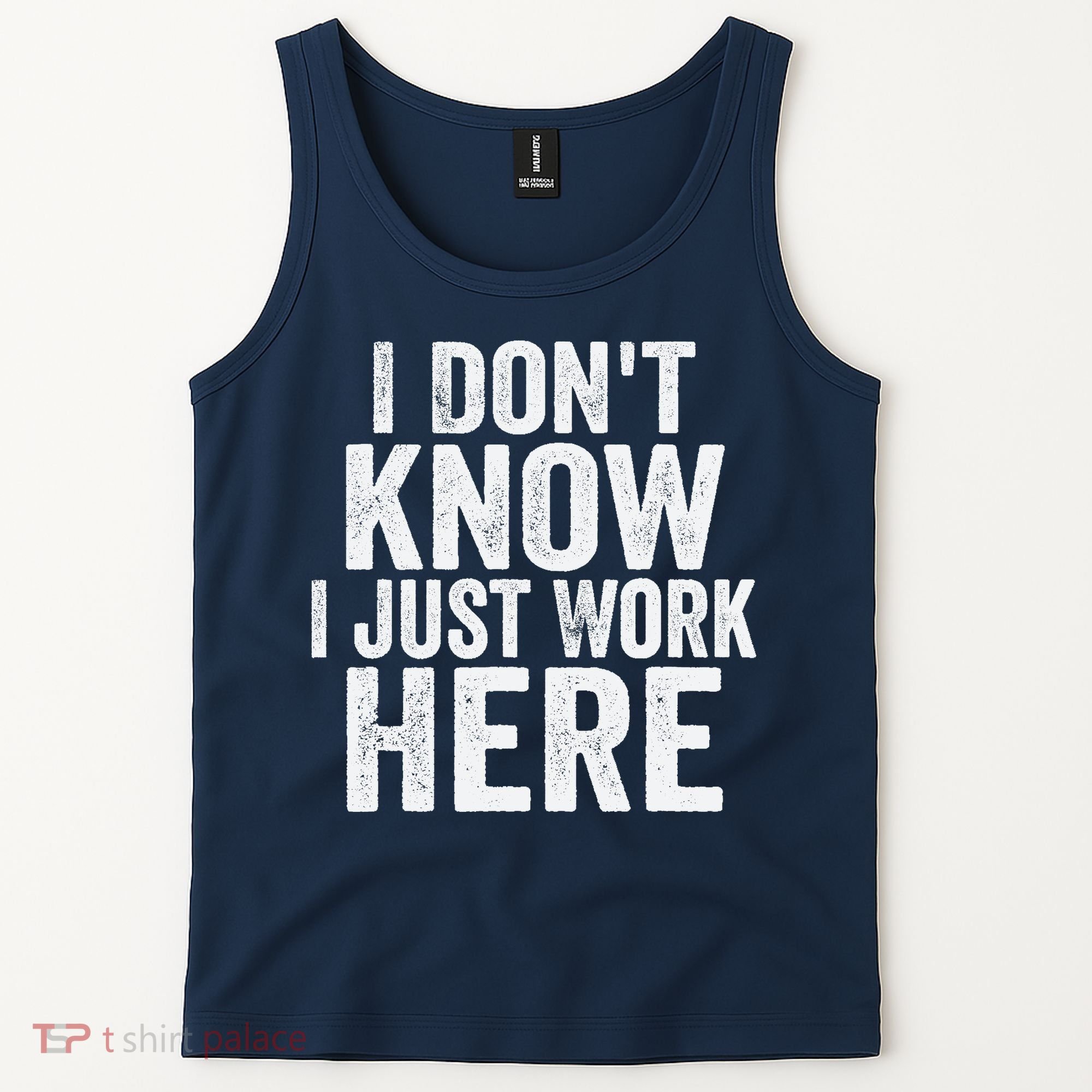 I Dont Know I Just Work Here Funny Working Quotes Sarcastic Tank Top