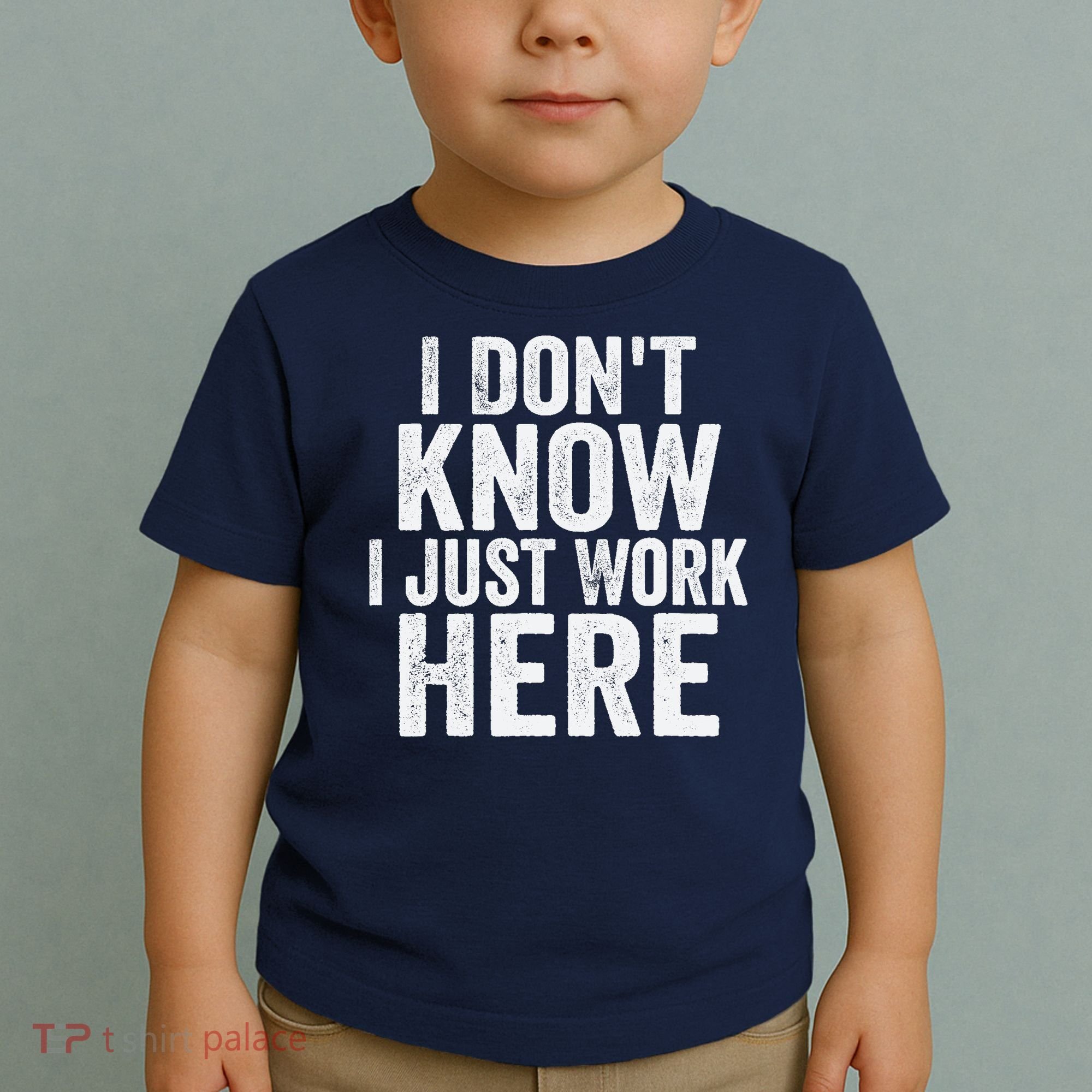 I Dont Know I Just Work Here Funny Working Quotes Sarcastic Toddler T-Shirt