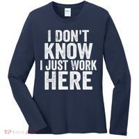 I Dont Know I Just Work Here Funny Working Quotes Sarcastic Women's Long Sleeve Shirt thumb 0