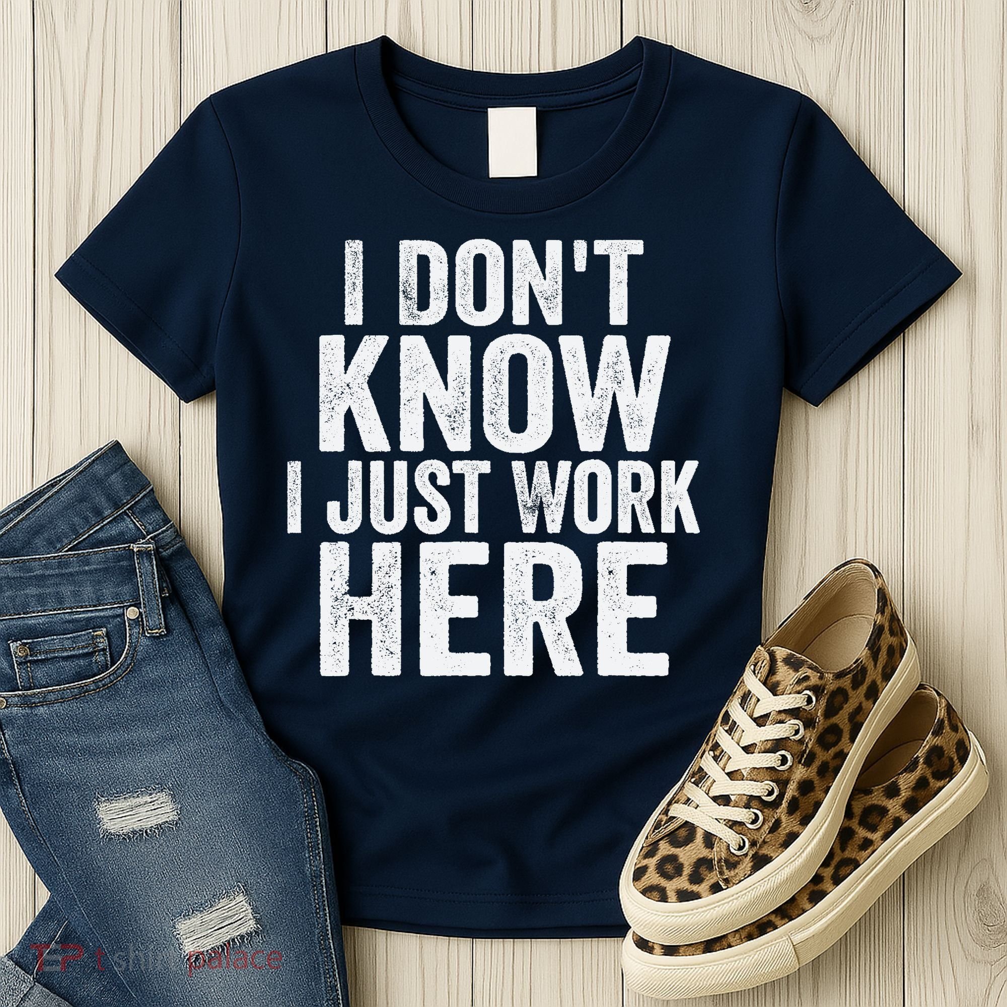 I Dont Know I Just Work Here Funny Working Quotes Sarcastic Women's T-Shirt