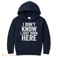 I Dont Know I Just Work Here Funny Working Quotes Sarcastic Kids Hoodie thumb 0