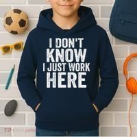 I Dont Know I Just Work Here Funny Working Quotes Sarcastic Kids Hoodie thumb 2