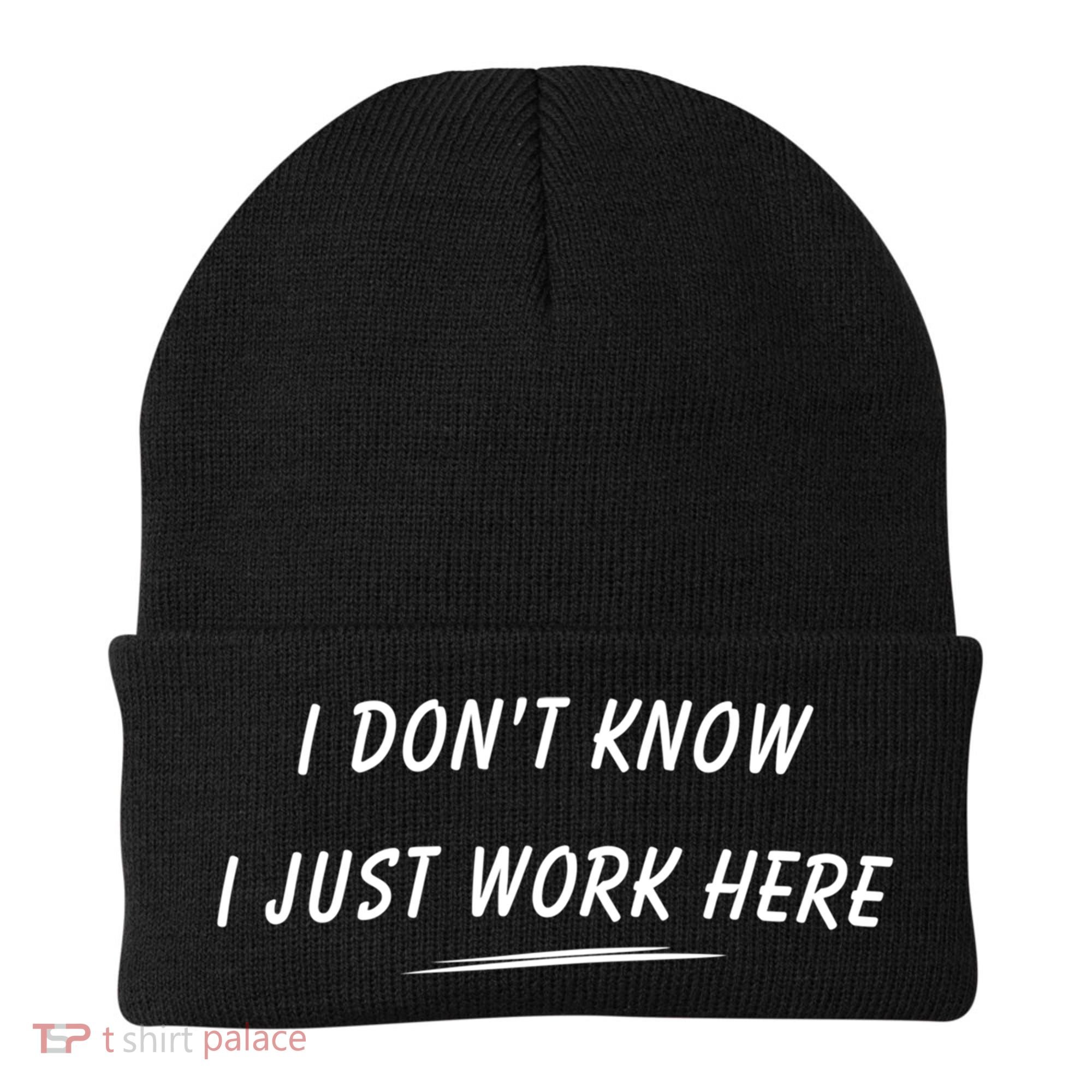 I DonT Know I Just Work Here Funny Employee Saying Gift Beanie