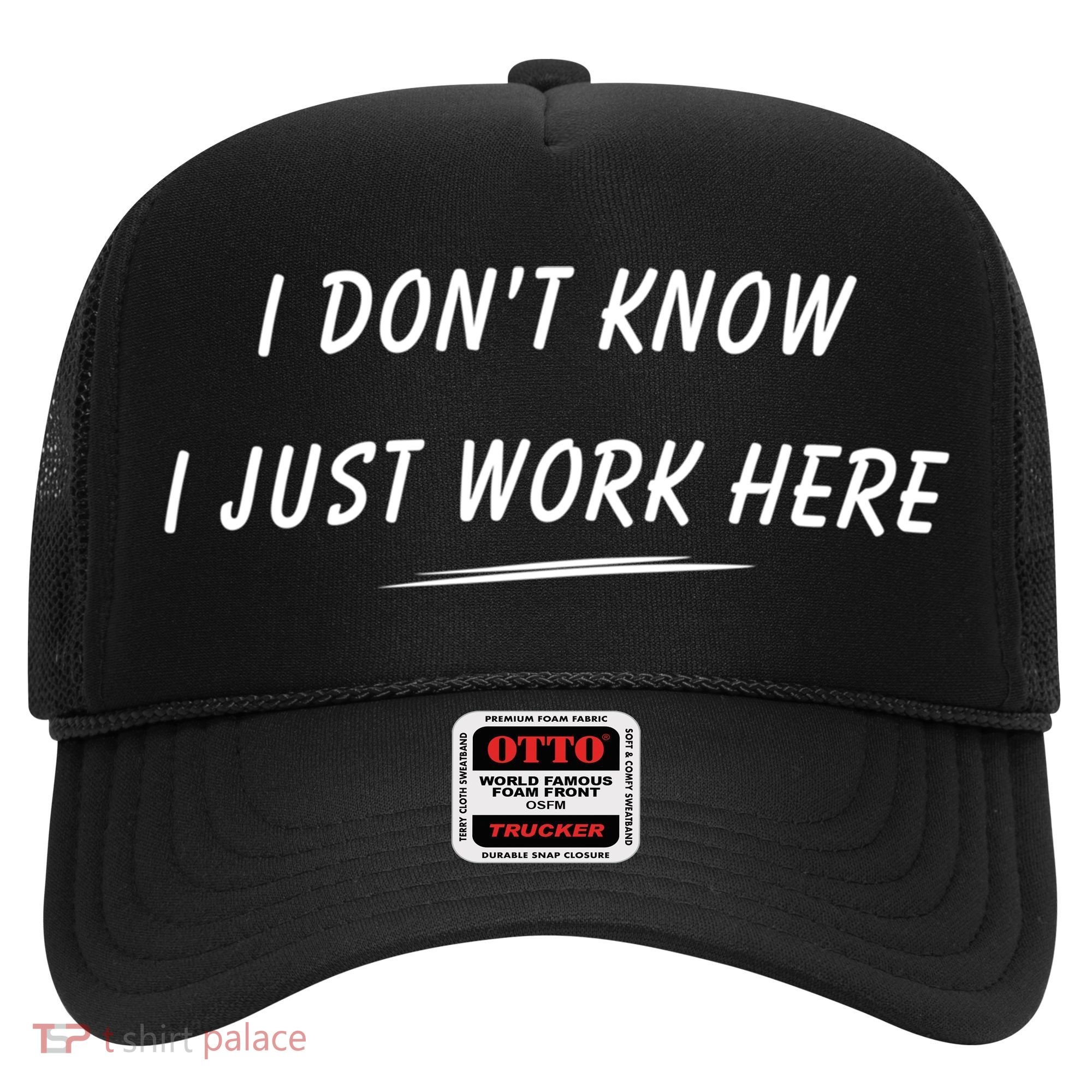 I DonT Know I Just Work Here Funny Employee Saying Gift Hat