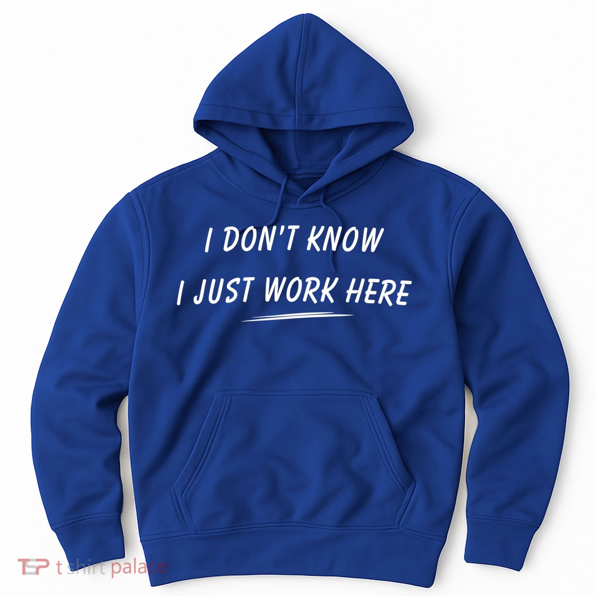 I DonT Know I Just Work Here Funny Employee Saying Gift Hoodie