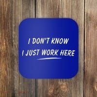 I DonT Know I Just Work Here Funny Employee Saying Gift Coaster thumb 0