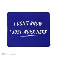 I DonT Know I Just Work Here Funny Employee Saying Gift Mousepad thumb 0