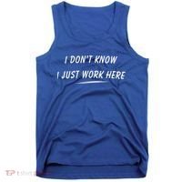 I DonT Know I Just Work Here Funny Employee Saying Gift Tank Top thumb 0