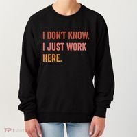 I DonT Know I Just Work Here Funny Work Sarcastic Gift Women's Sweatshirt thumb 0