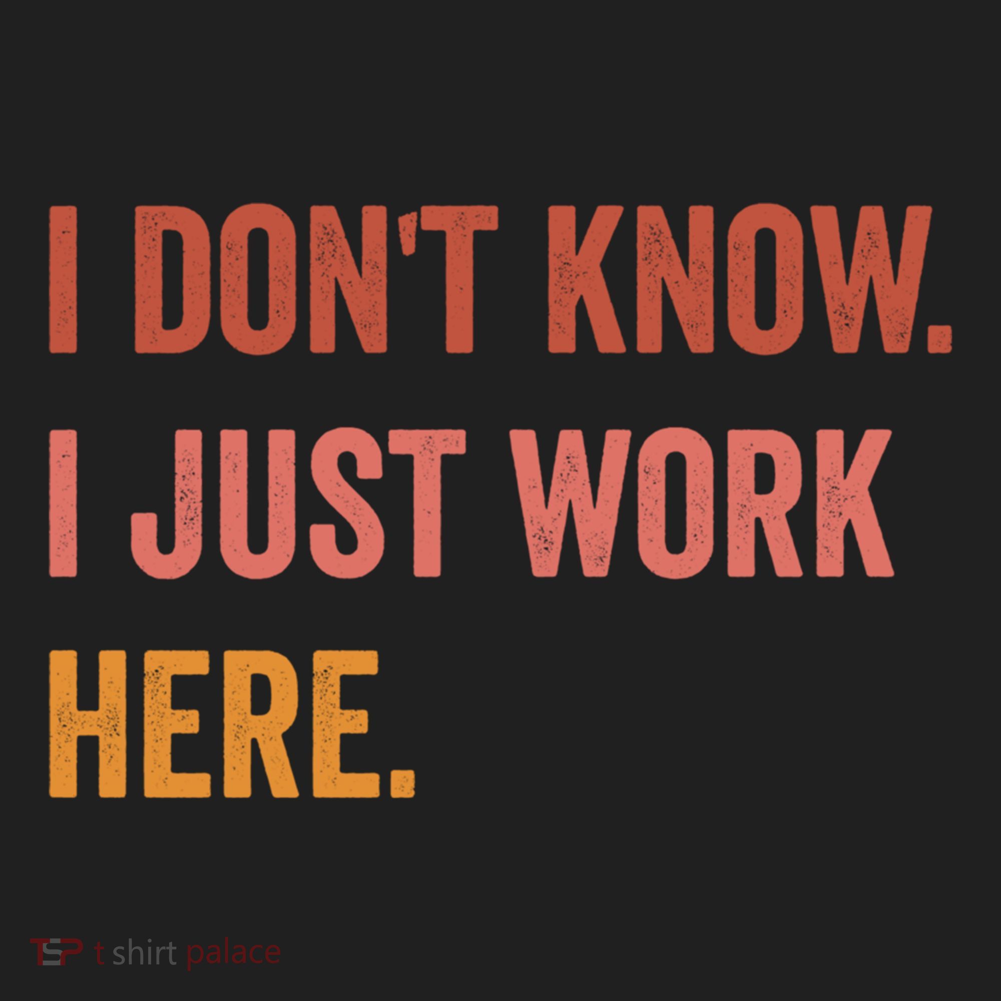 I DonT Know I Just Work Here Funny Work Sarcastic Gift Women's Sweatshirt