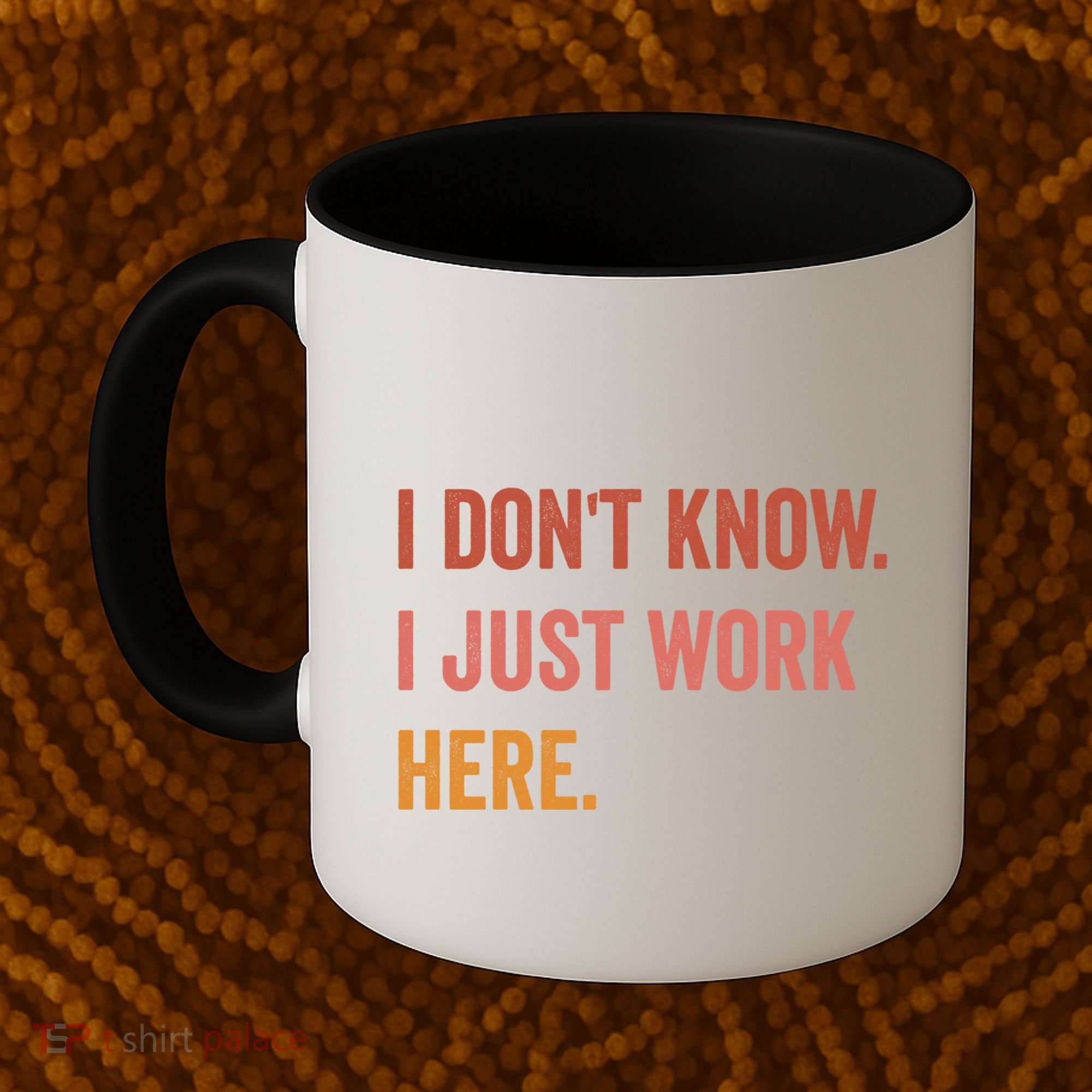 I DonT Know I Just Work Here Funny Work Sarcastic Gift Coffee Mug