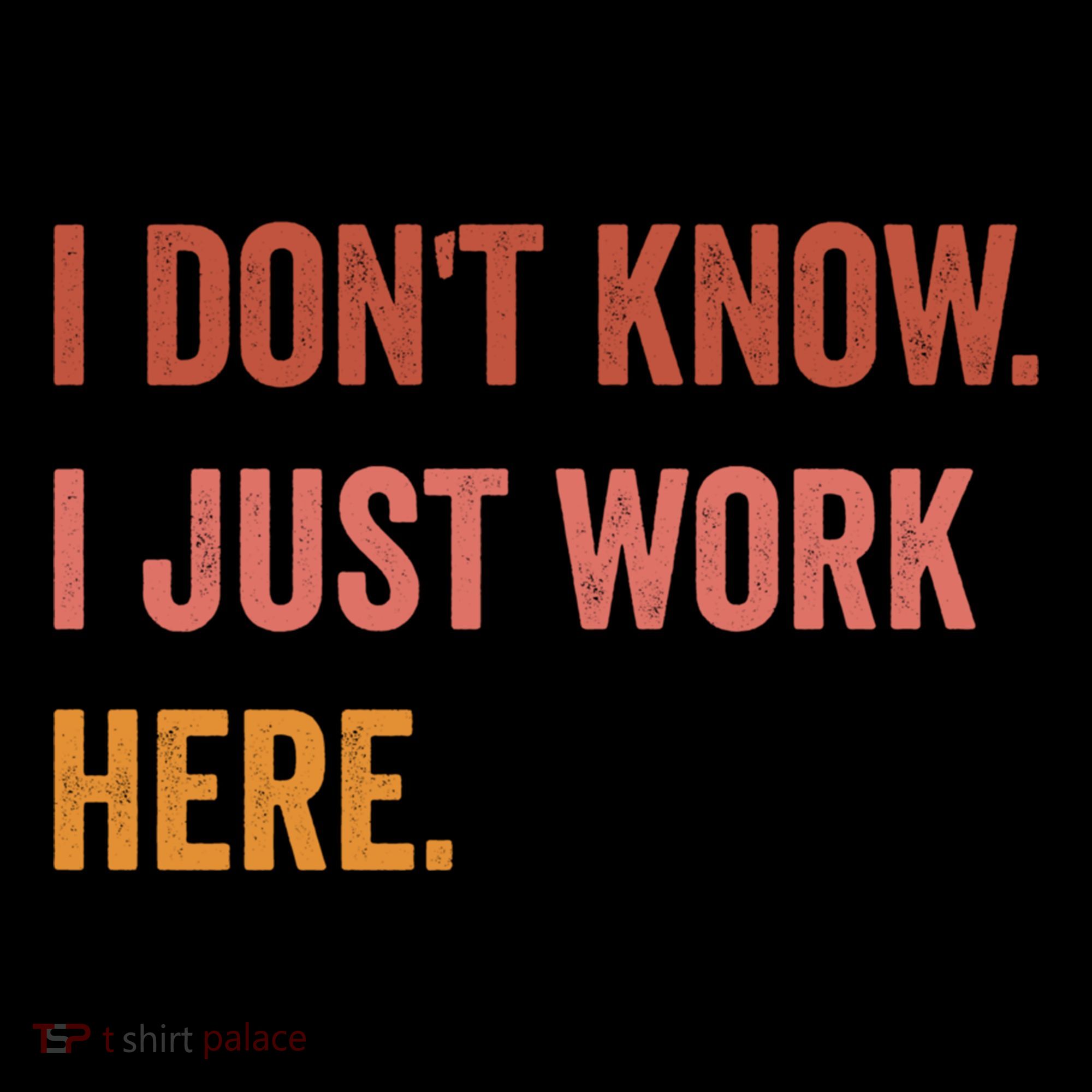 I DonT Know I Just Work Here Funny Work Sarcastic Gift Coffee Mug