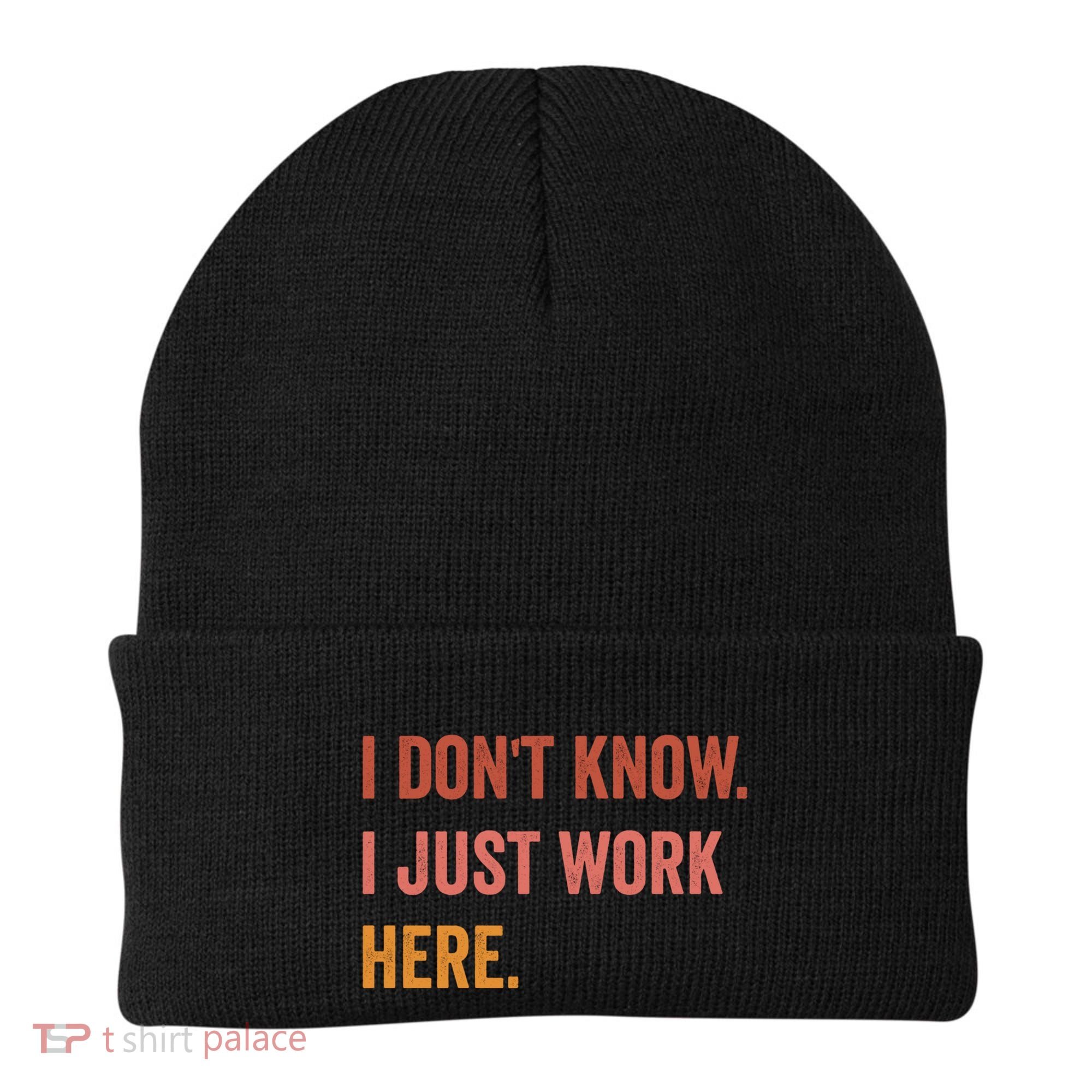 I DonT Know I Just Work Here Funny Work Sarcastic Gift Beanie