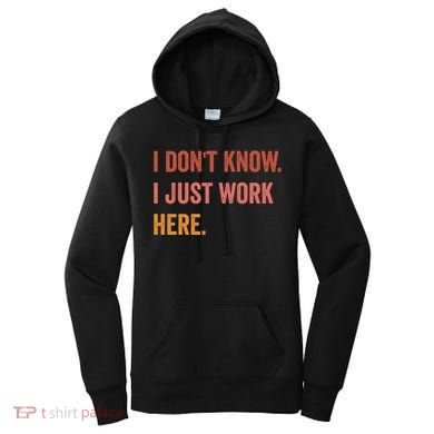 I DonT Know I Just Work Here Funny Work Sarcastic Gift Women's Hoodie